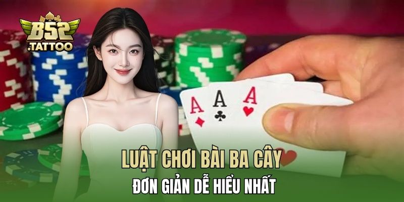Luật chơi bài ba cây đơn giản dễ hiểu nhất
