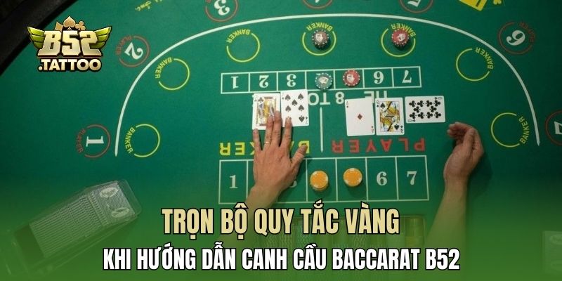 Trọn bộ quy tắc vàng khi hướng dẫn canh cầu baccarat B52